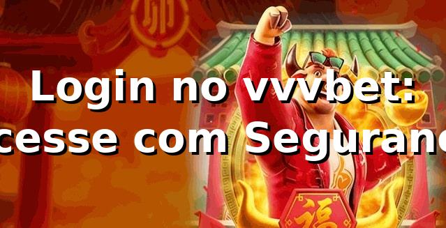 Login no vvvbet: Acesse com Segurança ⭐ 1 Login no vvvbet: Acesse com Segurança ⭐